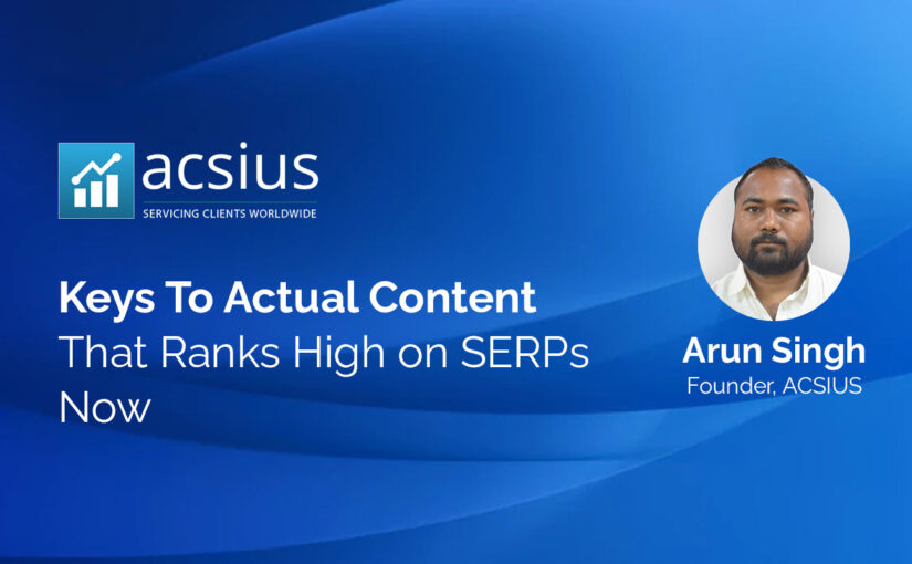 Keys To Actual Content That Ranks High on SERPs Now